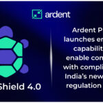 Ardent Privacy launches enhanced capabilities to enable companies with compliance for India’s new privacy regulation DPDPA
