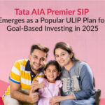 Tata AIA Premier SIP Emerges as a Popular ULIP Plan for Goal-Based Investing in 2025