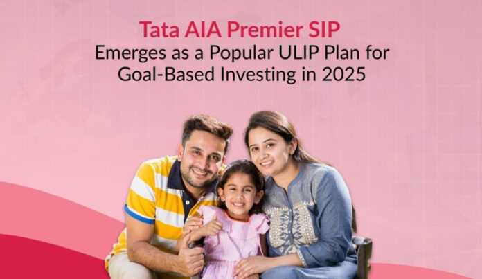 Tata AIA Premier SIP emerges as a leading ULIP choice in 2025 for goal-based and systematic investment planning