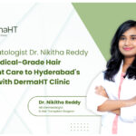 MD Dermatologist Dr. Nikitha Reddy Brings Medical-Grade Hair Transplant Care to Hyderabad’s Kokapet with DermaHT Hair Transplant Clinic
