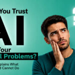 Can You Trust AI with Your Dental Problems? Dentist Explains What AI Can and Cannot Do